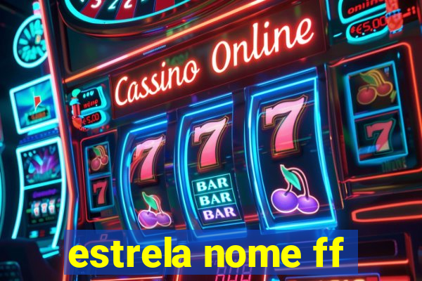 estrela nome ff